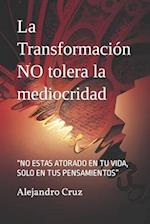 La Transformación NO tolera la mediocridad