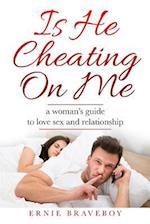 Is He Cheating On Me?: A Woman's Guide to Love, Sex and Relationship 