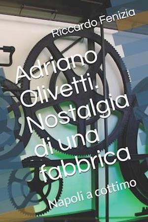 Adriano Olivetti. Nostalgia di una fabbrica