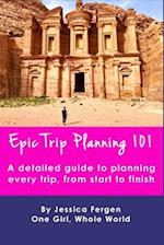 Epic Trip Planning 101: A detailed guide to planning every trip, from start to finish 