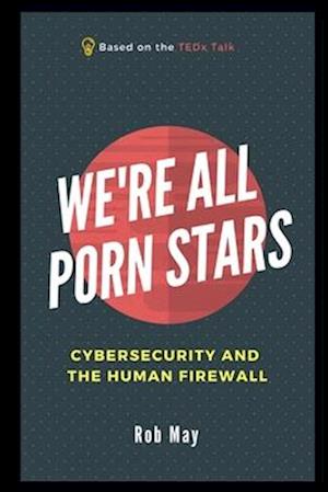 We're All Porn Stars: Cybersecurity and the Human Firewall