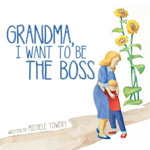 GRANDMA, I WANT TO BE THE BOSS