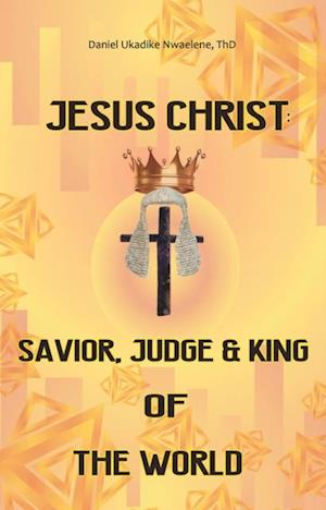 Jesus Christ: Savior, Judge and King of the World