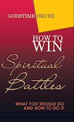 How to Win Spiritual Battles