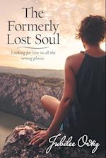 The Formerly Lost Soul: Looking for Love in All the Wrong Places and Satisfaction in My Distractions 