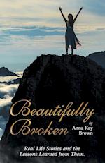 Beautifully Broken: Real Life Stories and the Lessons Learned from Them. 