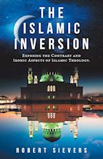 The Islamic Inversion: Exposing the Contrary and Ironic Aspects of Islamic Theology. 