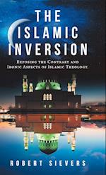 The Islamic Inversion: Exposing the Contrary and Ironic Aspects of Islamic Theology. 