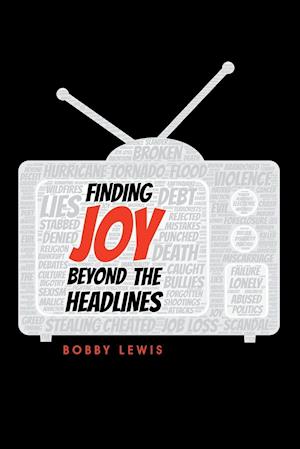 Finding Joy Beyond the Headlines