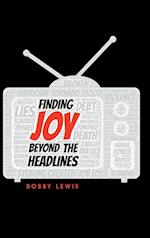 Finding Joy Beyond the Headlines