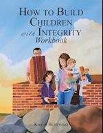 How to Build Children with Integrity Workbook