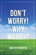 Don't Worry! Why Worry?