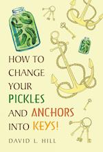 How to Change Your Pickles and Anchors Into Keys!