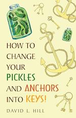 How to Change Your Pickles and Anchors Into Keys!