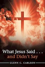 What Jesus Said . . . and Didn't Say