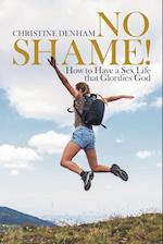 No Shame!: How to Have a Sex Life That Glorifies God 