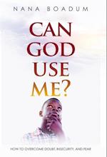 Can God Use Me?: How to Overcome Doubt, Insecurity, and Fear 