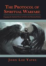 The Protocol of Spiritual Warfare: Engaging the Spiritual Forces of Evil in the Heavenly Realms 