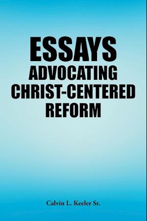 Essays Advocating Christ-Centered Reform