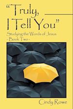 "Truly, I Tell You": Studying the Words of Jesus- Book Two 