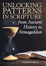 Unlocking Patterns in Scripture from Ancient History to Armageddon