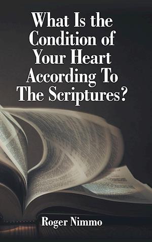 What Is the Condition of Your Heart According to the Scriptures?