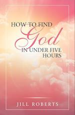 How to Find God in Under Five Hours 