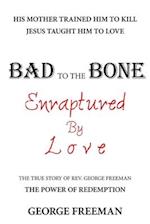 Bad to the Bone Enraptured by Love