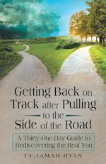 Getting Back on Track After Pulling to the Side of the Road: A Thirty-One-Day Guide to Rediscovering the Real You 