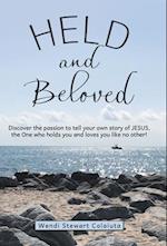 Held and Beloved: Discover the Passion to Tell Your Own Story of Jesus, the One Who Holds You and Loves You Like No Other! 