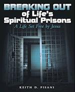 Breaking out of Life's Spiritual Prisons: A Life Set Free by Jesus 