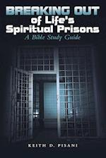 Breaking out of Life's Spiritual Prisons: A Bible Study Guide 