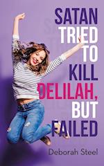 Satan Tried to Kill Delilah, but Failed