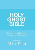 Holy Ghost Bible: The Story of the Spirit of God According to the Scriptures 