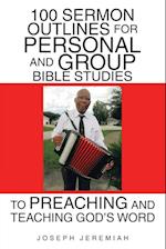 100 Sermon Outlines  for Personal and Group Bible Studies  to Preaching and Teaching God's Word