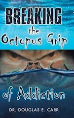 Breaking the Octopus Grip of Addiction 