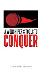 A Worshiper's Tools to Conquer 