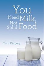 You Need Milk, Not Solid Food 