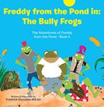 Freddy from the Pond In: the Bully Frogs