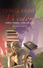 Considering Wisdom: Gold or Wisdom-What Will It Be? 