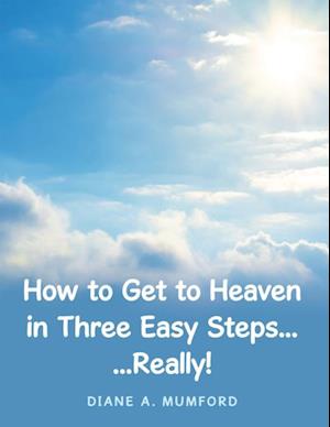 How to Get to Heaven in Three Easy Steps...