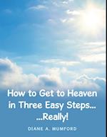 How to Get to Heaven in Three Easy Steps...