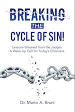 Breaking the Cycle of Sin!: Lessons Gleaned from the Judges a Wake up Call for Today's Christians. 