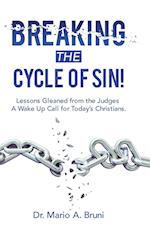 Breaking the Cycle of Sin!: Lessons Gleaned from the Judges a Wake up Call for Today's Christians. 