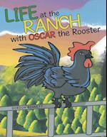 Life at the Ranch   with Oscar the Rooster