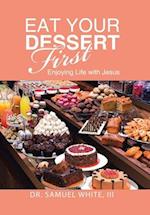 Eat Your Dessert First: Enjoying Life with Jesus 