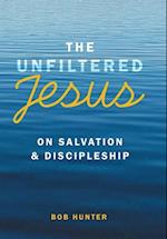 The Unfiltered Jesus on Salvation & Discipleship 