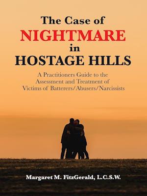 The Case of Nightmare in Hostage Hills: A Practitioners Guide to the Assessment and Treatment of Victims of Batterers/Abusers/Narcissists