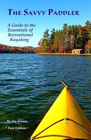 The Savvy Paddler: A Guide to the Essentials of Recreational Kayaking