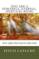 You Are a Powerful, Eternal, Spiritual Being
